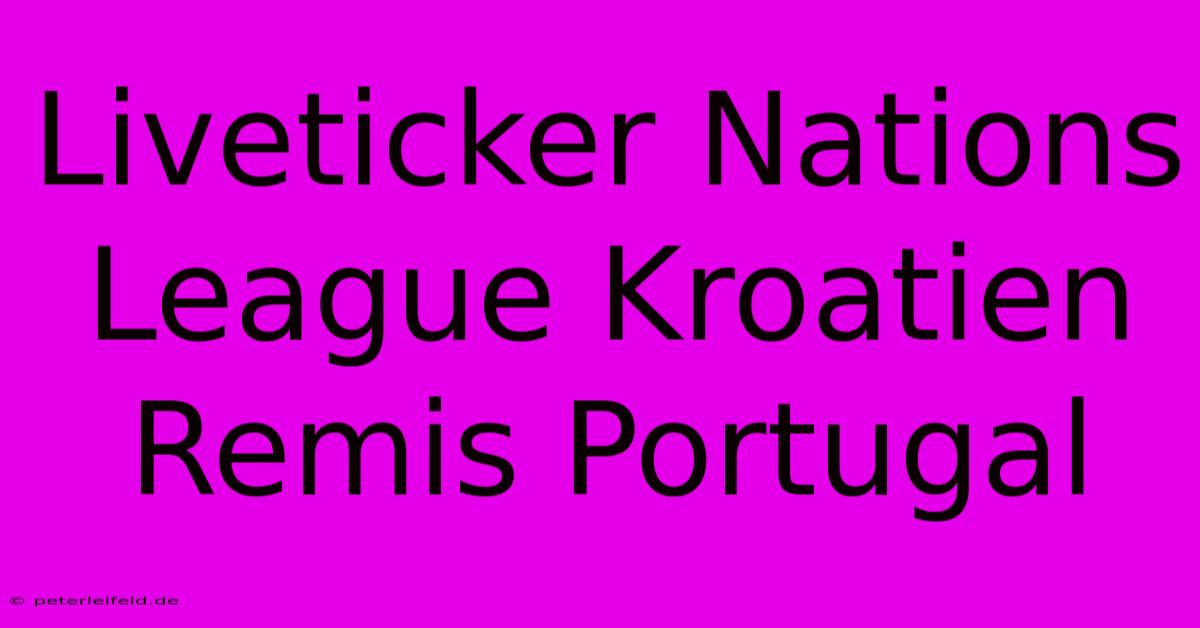 Liveticker Nations League Kroatien Remis Portugal