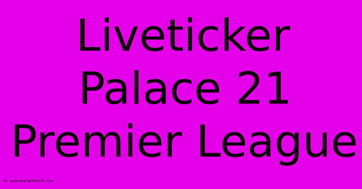 Liveticker Palace 21 Premier League