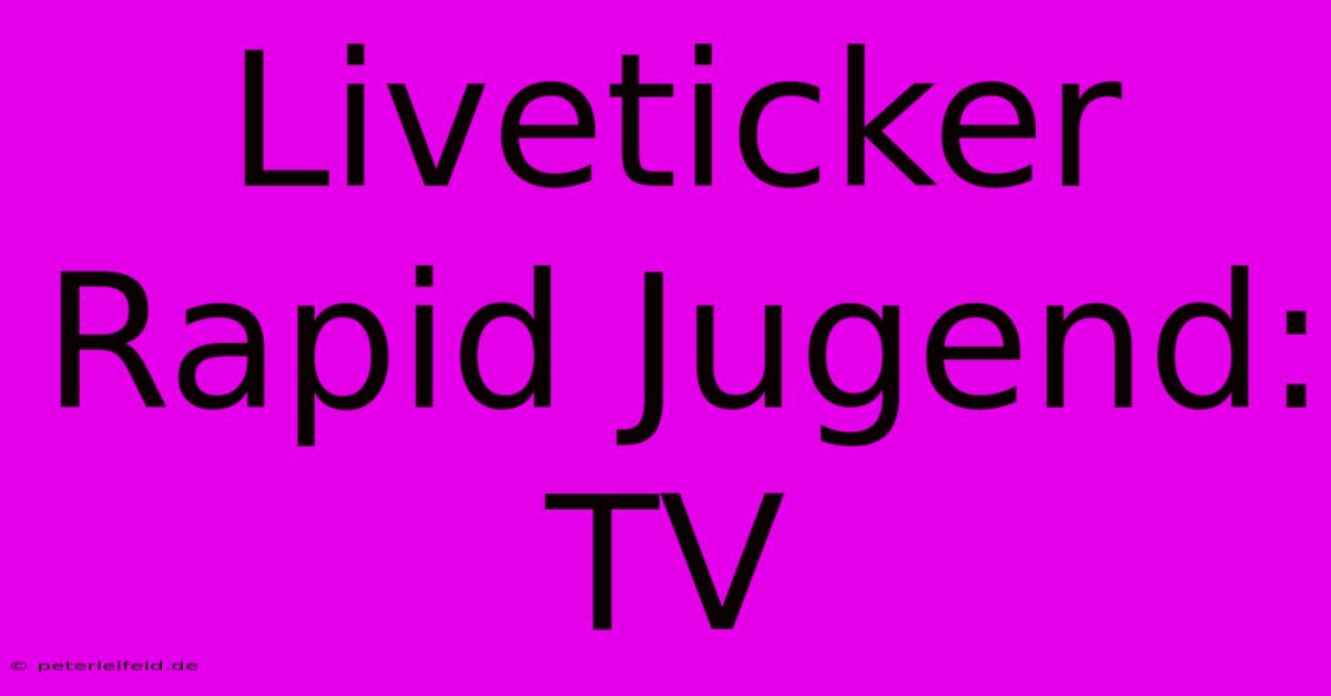 Liveticker Rapid Jugend: TV