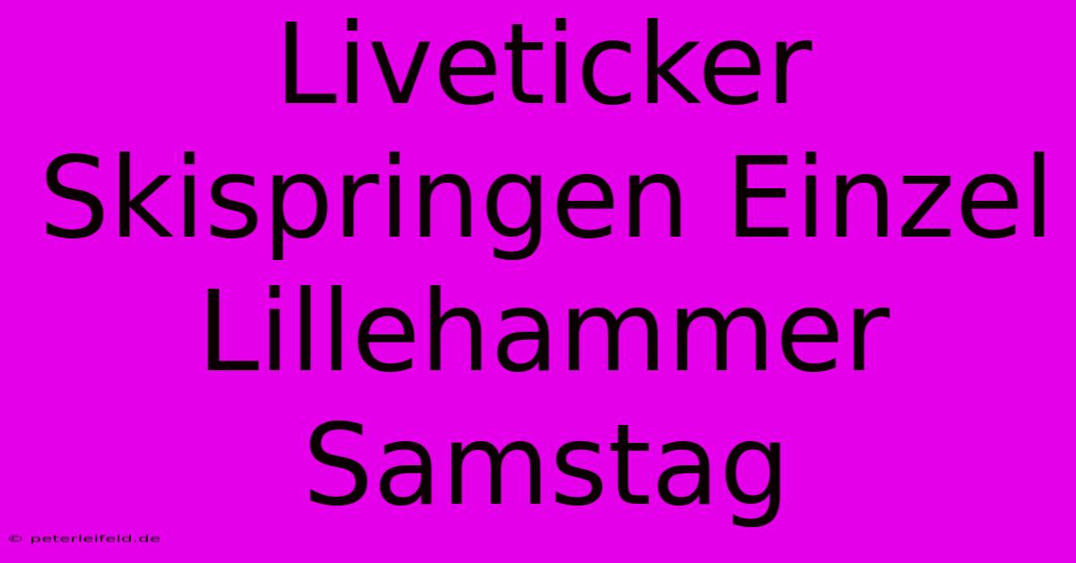 Liveticker Skispringen Einzel Lillehammer Samstag