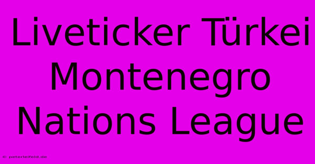 Liveticker Türkei Montenegro Nations League