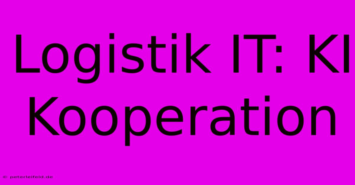 Logistik IT: KI Kooperation