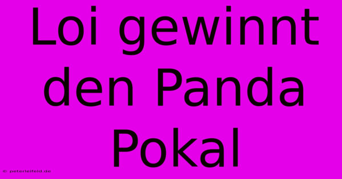 Loi Gewinnt Den Panda Pokal