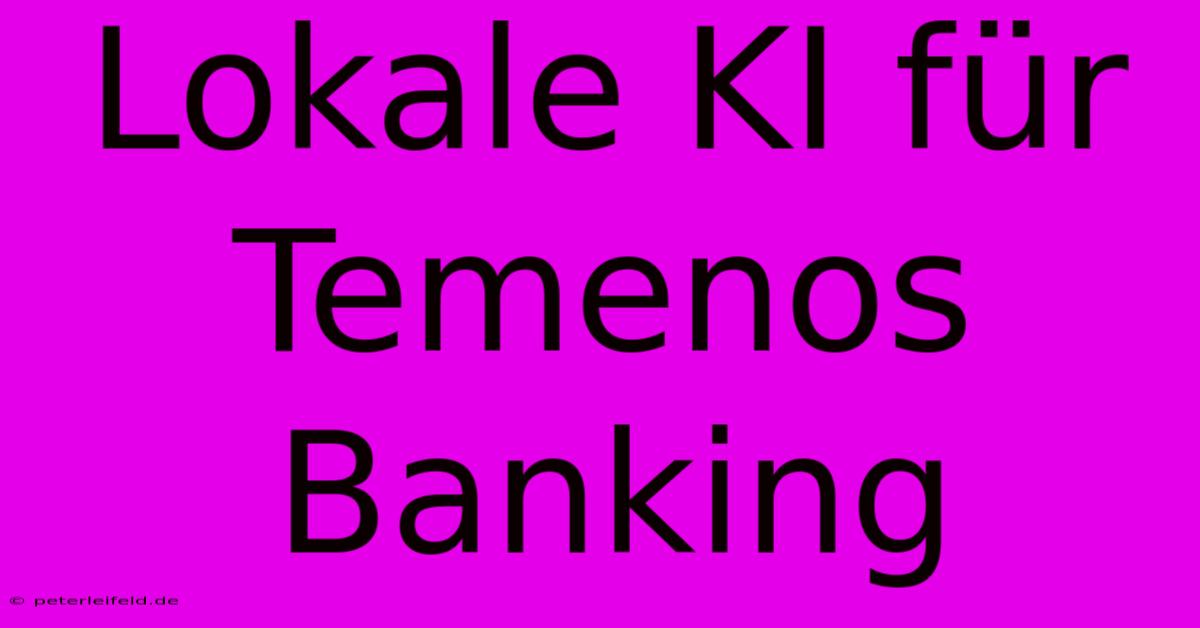 Lokale KI Für Temenos Banking