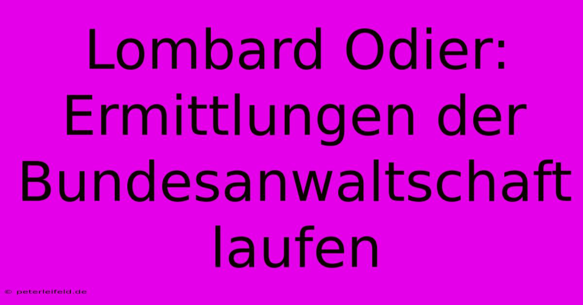 Lombard Odier: Ermittlungen Der Bundesanwaltschaft Laufen