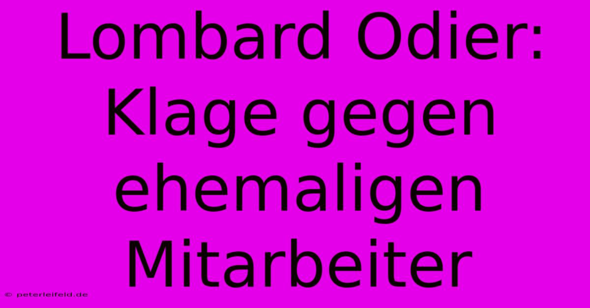 Lombard Odier: Klage Gegen Ehemaligen Mitarbeiter