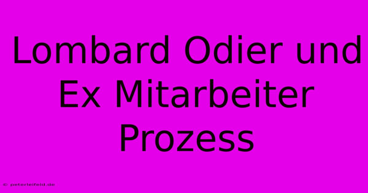 Lombard Odier Und Ex Mitarbeiter Prozess