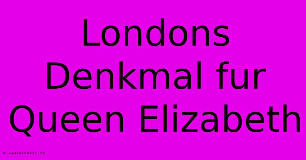 Londons Denkmal Fur Queen Elizabeth