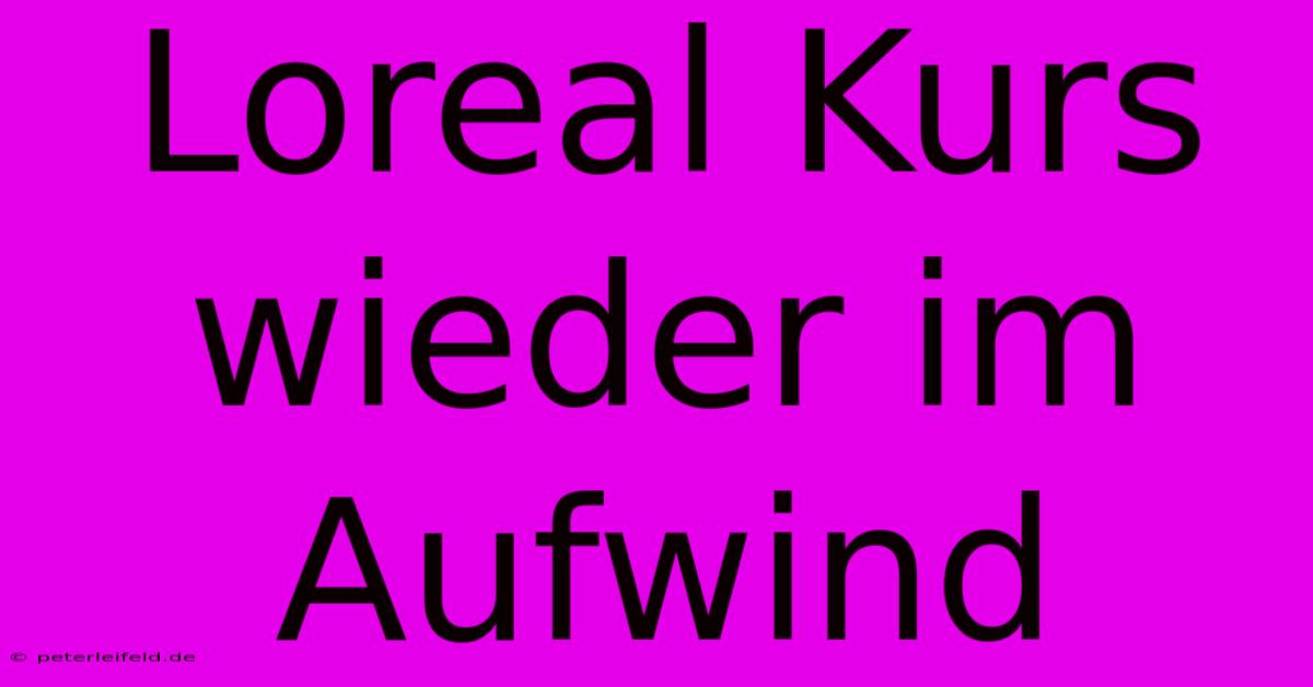 Loreal Kurs Wieder Im Aufwind