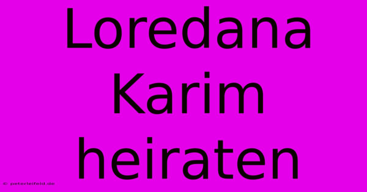 Loredana Karim Heiraten