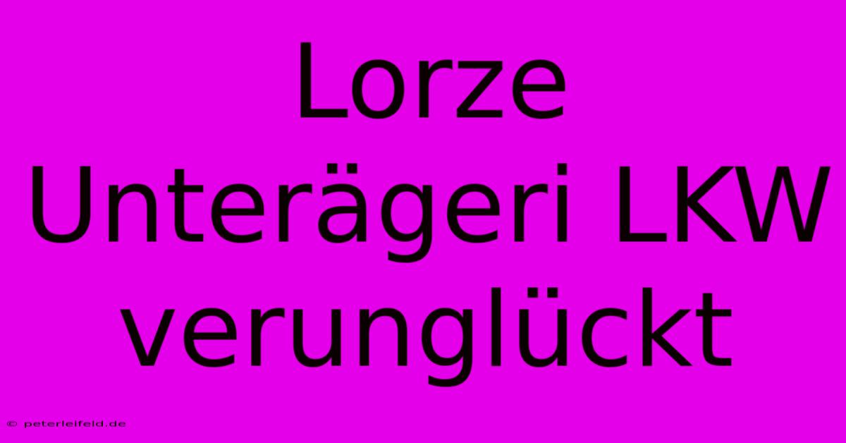 Lorze Unterägeri LKW Verunglückt