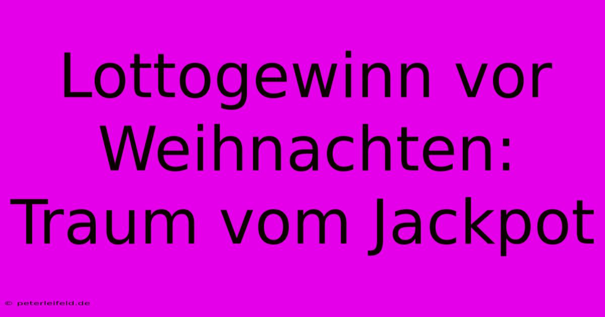 Lottogewinn Vor Weihnachten: Traum Vom Jackpot