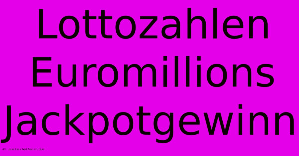 Lottozahlen Euromillions Jackpotgewinn