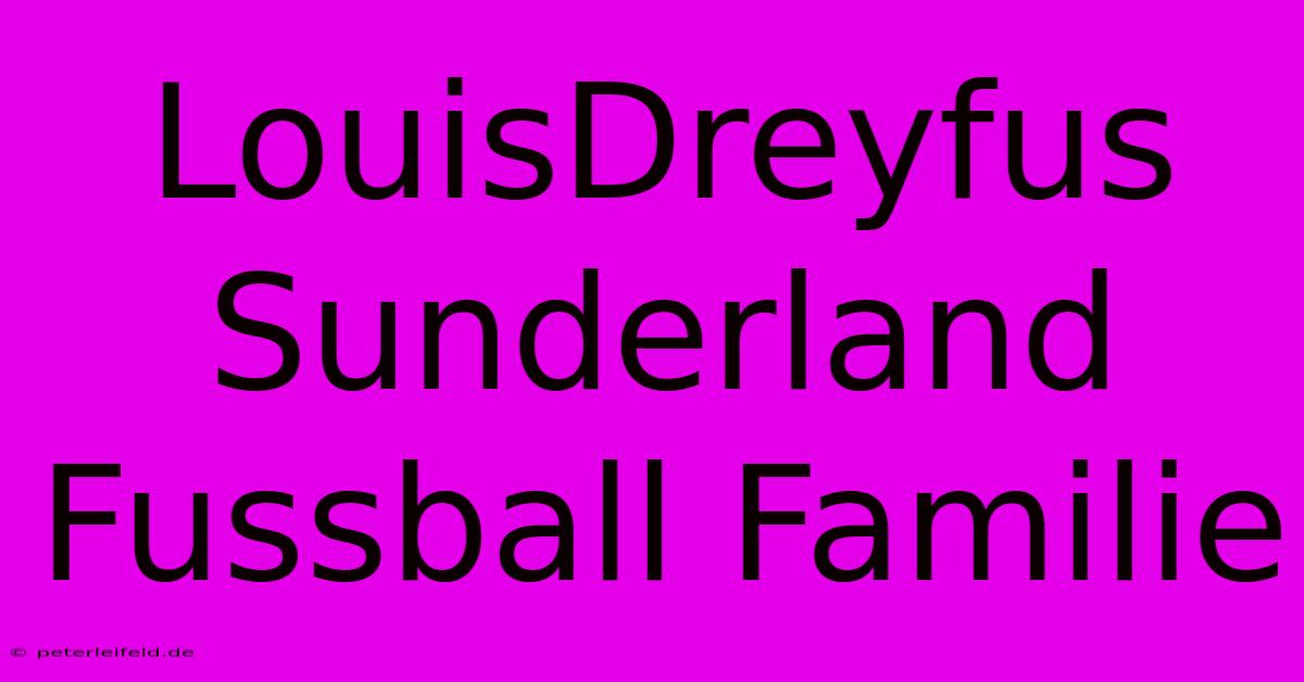 LouisDreyfus Sunderland Fussball Familie