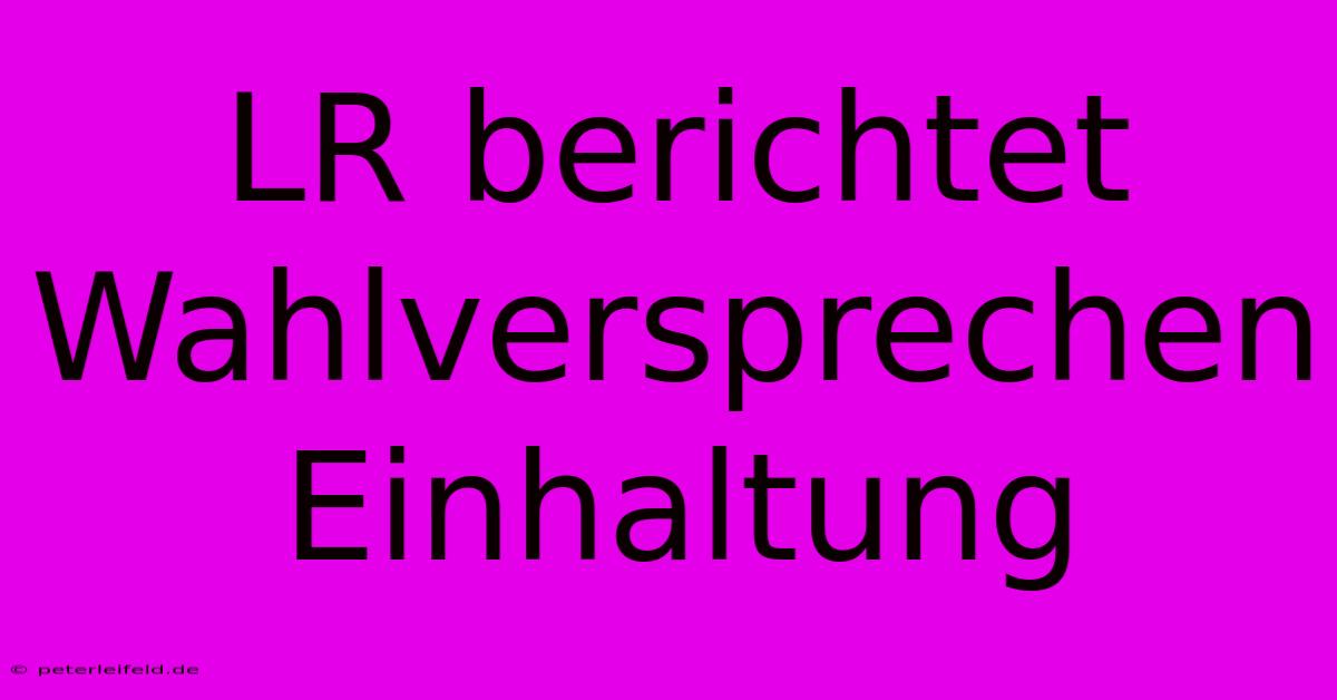 LR Berichtet Wahlversprechen Einhaltung