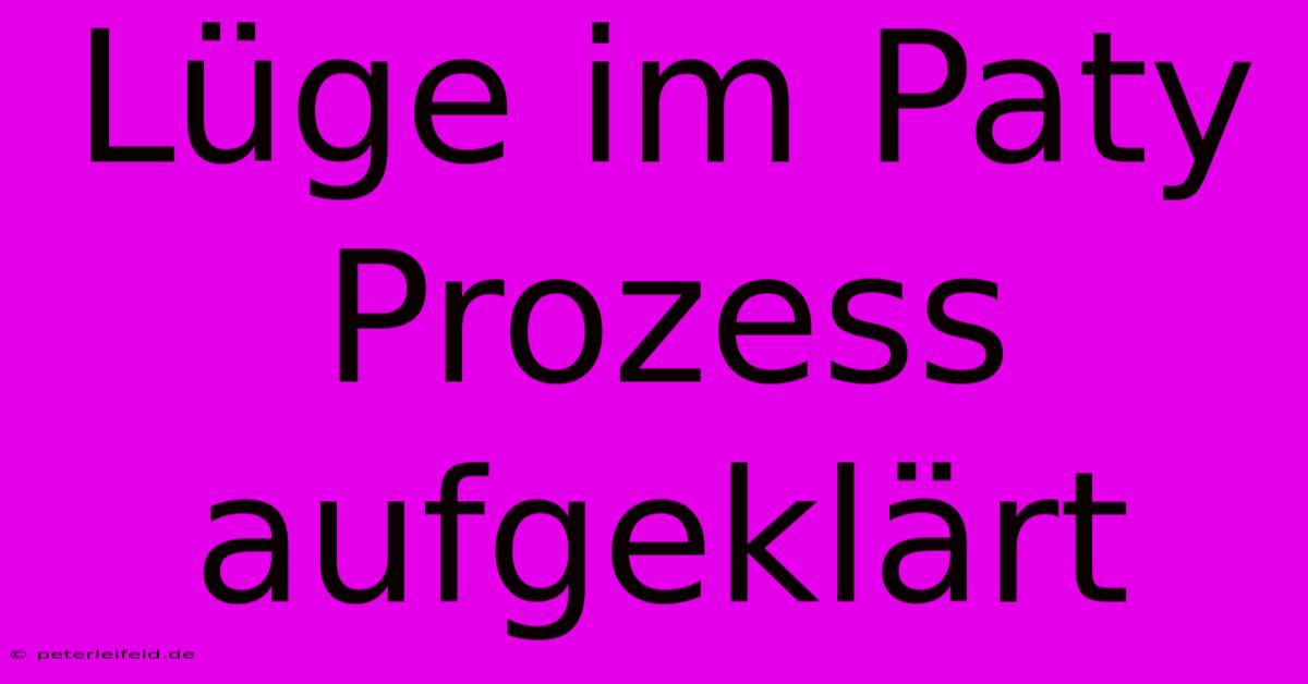 Lüge Im Paty Prozess Aufgeklärt