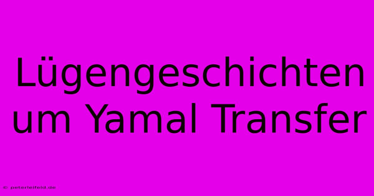 Lügengeschichten Um Yamal Transfer