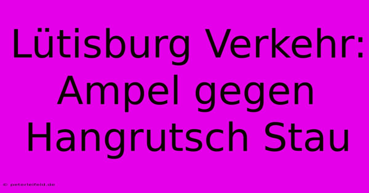 Lütisburg Verkehr: Ampel Gegen Hangrutsch Stau