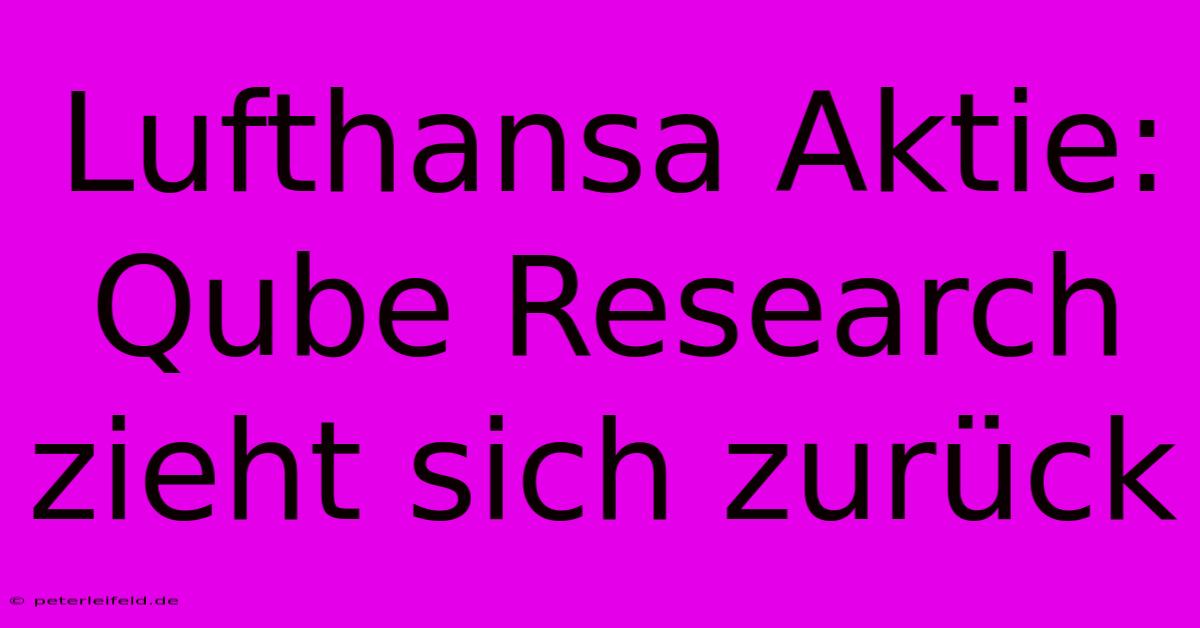 Lufthansa Aktie: Qube Research Zieht Sich Zurück