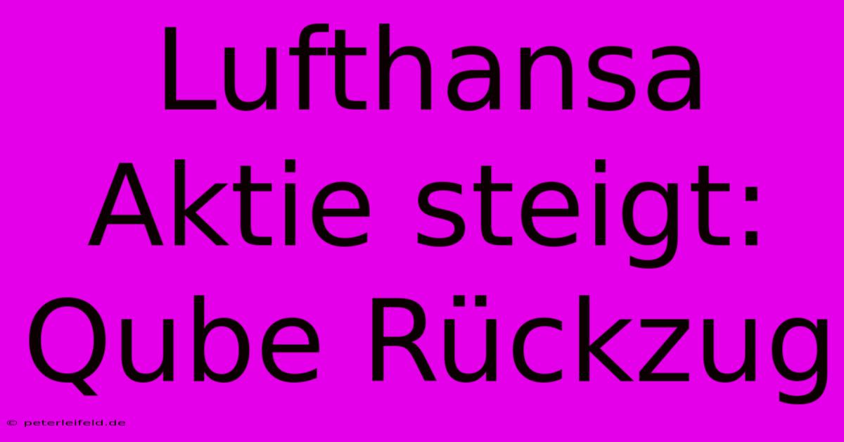 Lufthansa Aktie Steigt: Qube Rückzug