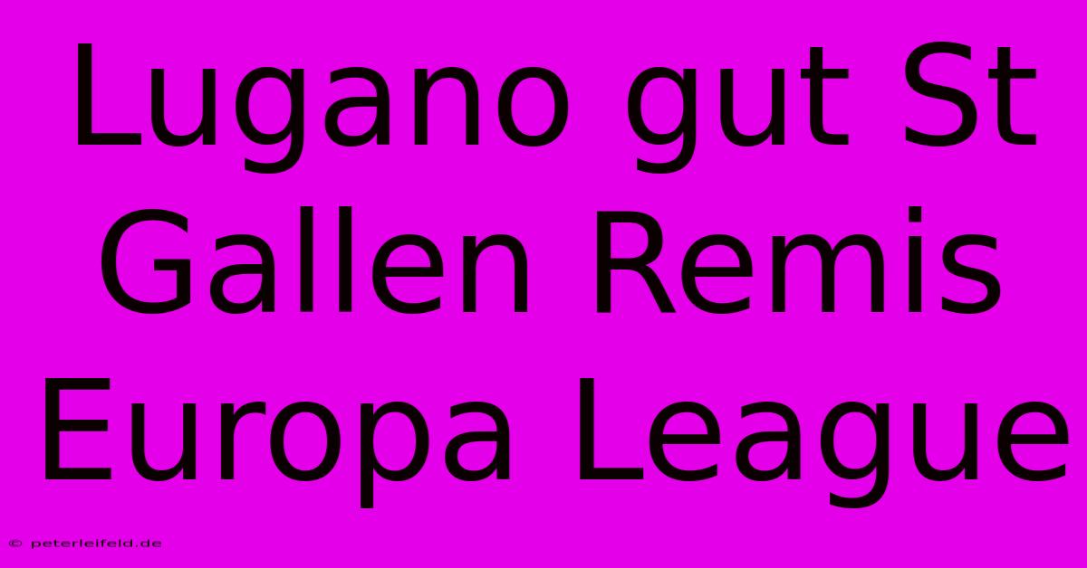 Lugano Gut St Gallen Remis Europa League