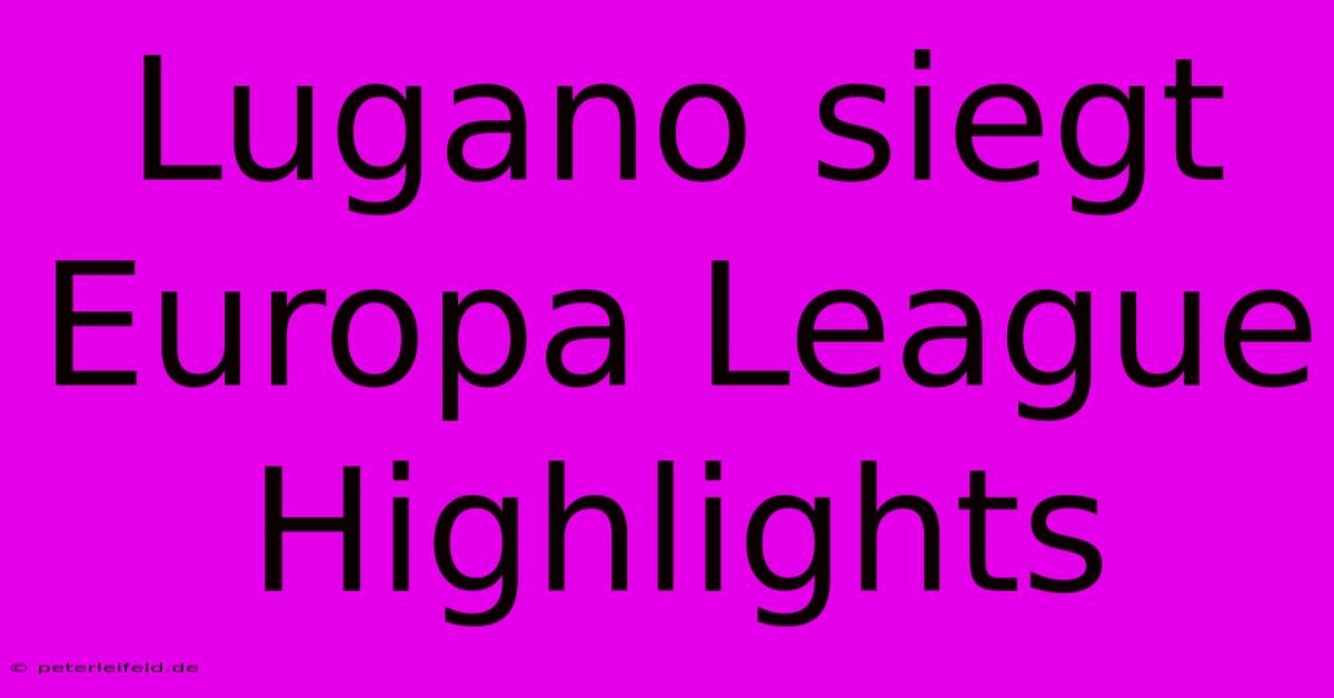 Lugano Siegt Europa League Highlights