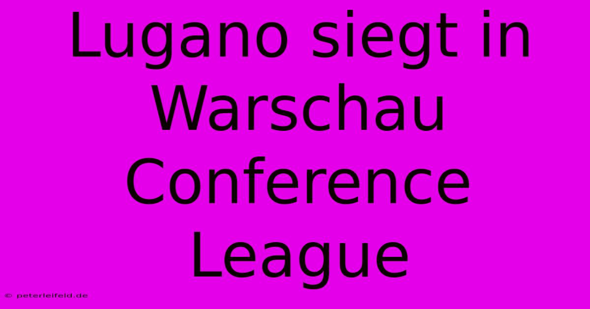 Lugano Siegt In Warschau Conference League