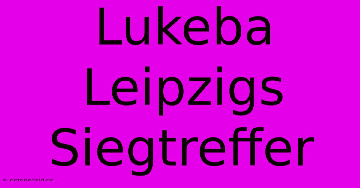 Lukeba Leipzigs Siegtreffer