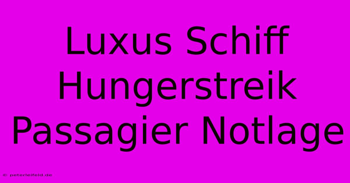 Luxus Schiff Hungerstreik Passagier Notlage