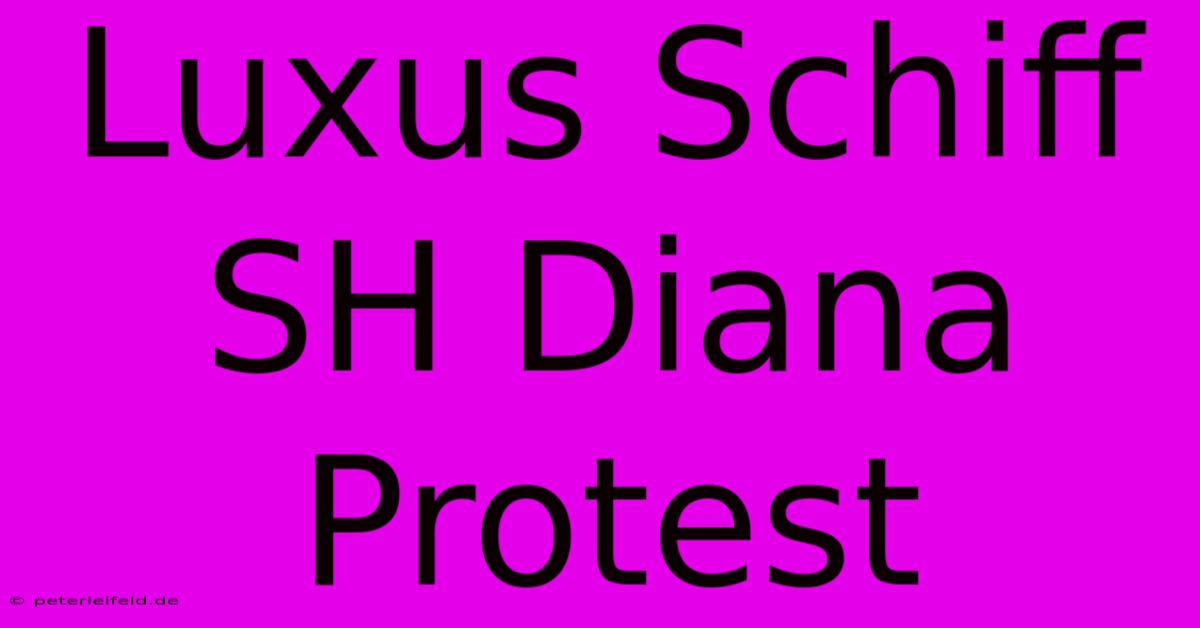 Luxus Schiff SH Diana Protest