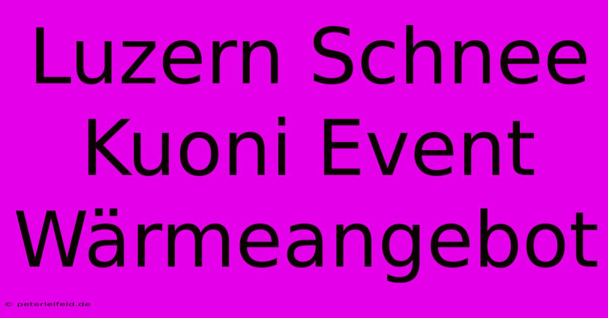 Luzern Schnee Kuoni Event Wärmeangebot