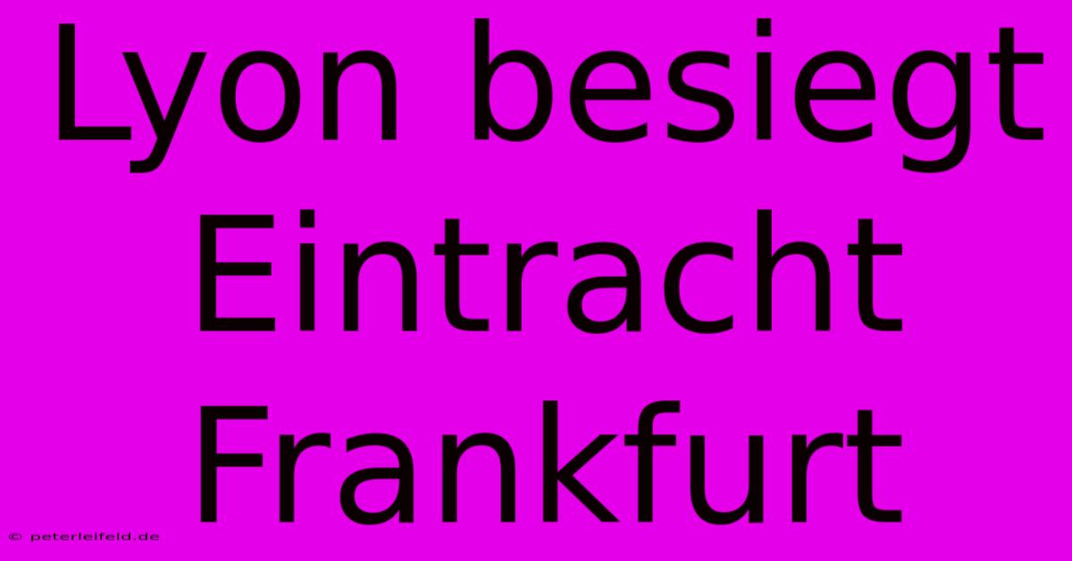 Lyon Besiegt Eintracht Frankfurt