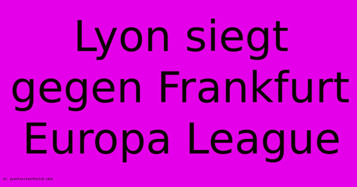 Lyon Siegt Gegen Frankfurt Europa League