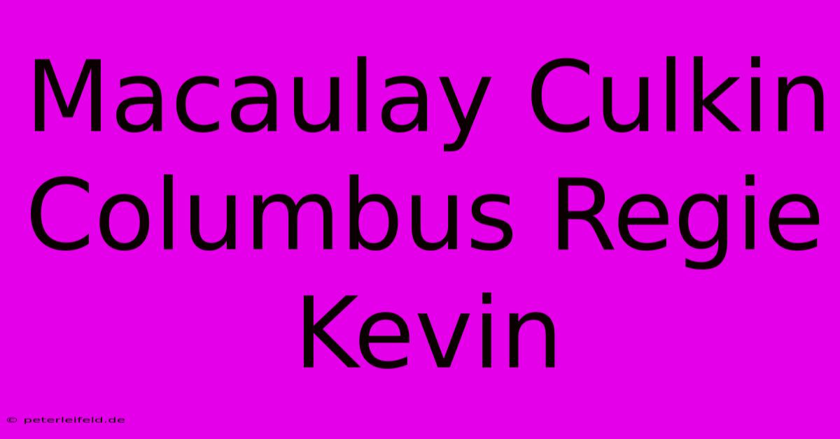 Macaulay Culkin Columbus Regie Kevin