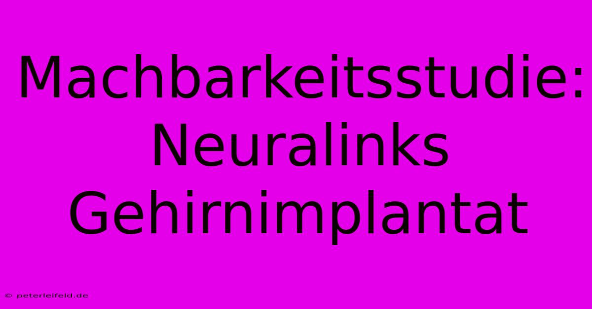 Machbarkeitsstudie: Neuralinks Gehirnimplantat