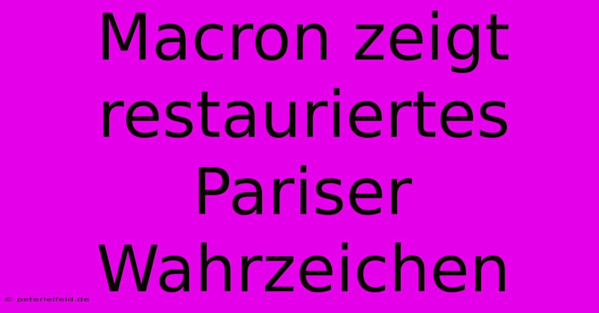 Macron Zeigt Restauriertes Pariser Wahrzeichen