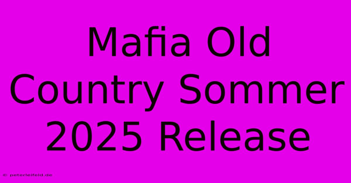 Mafia Old Country Sommer 2025 Release