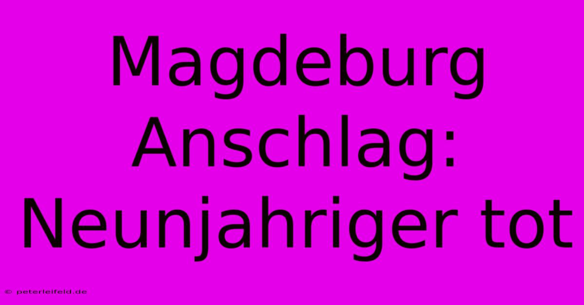 Magdeburg Anschlag: Neunjahriger Tot