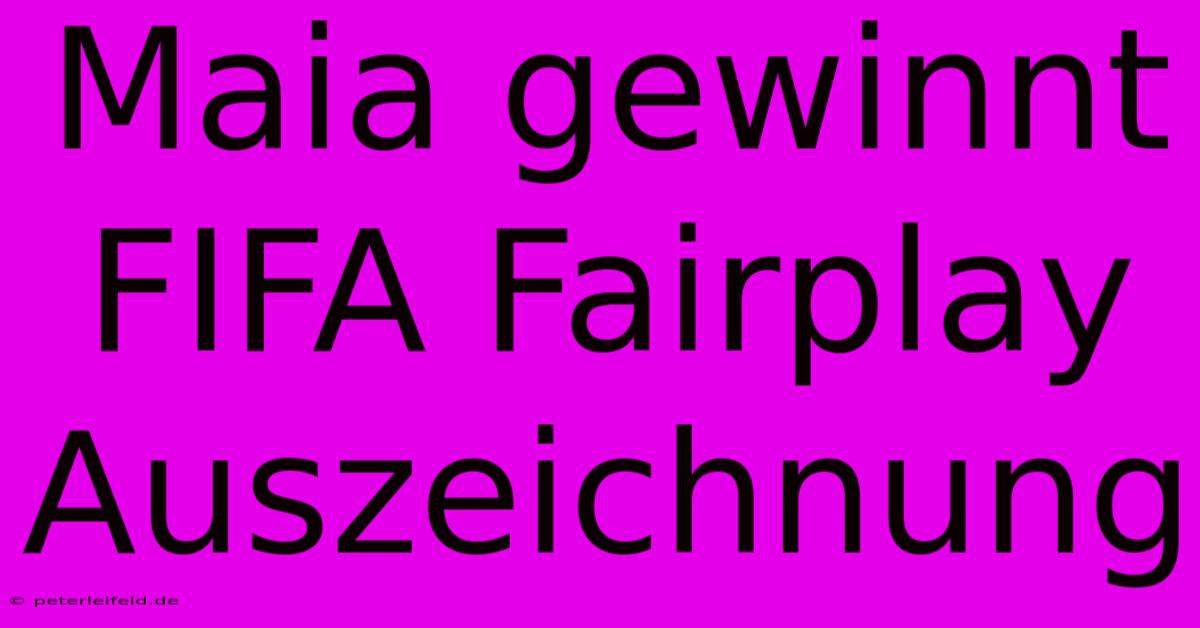 Maia Gewinnt FIFA Fairplay Auszeichnung