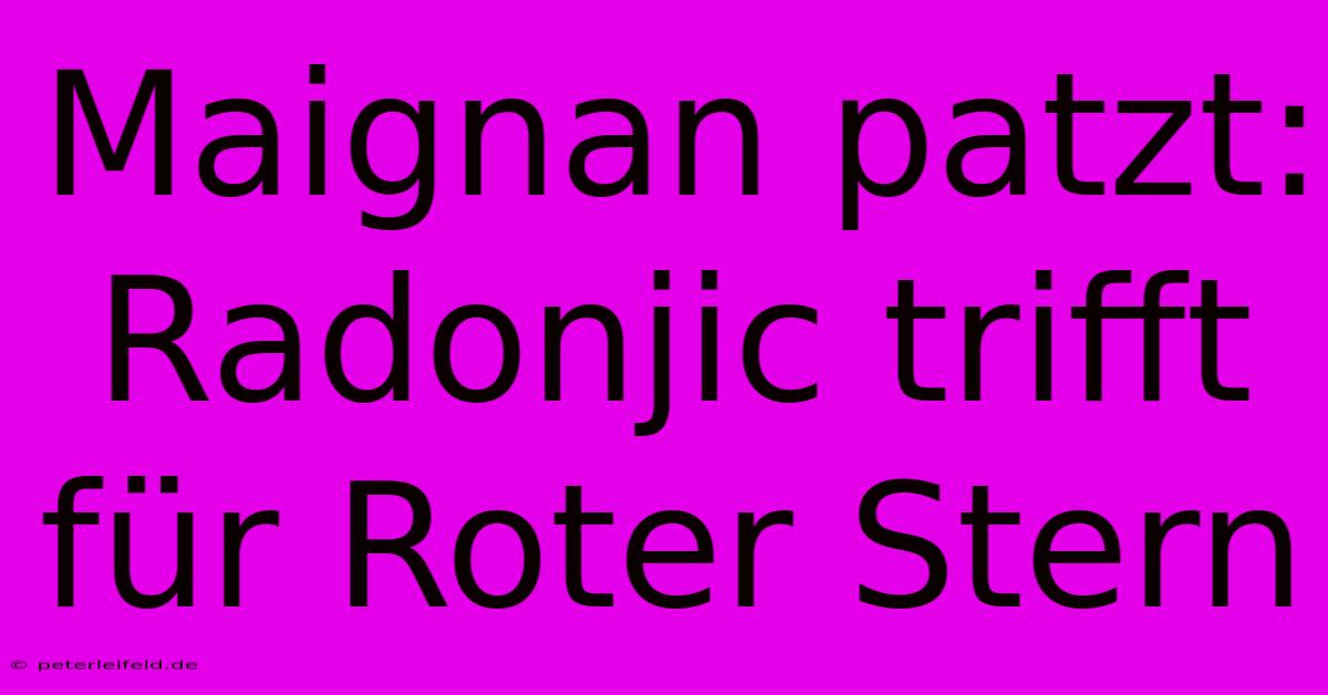 Maignan Patzt: Radonjic Trifft Für Roter Stern