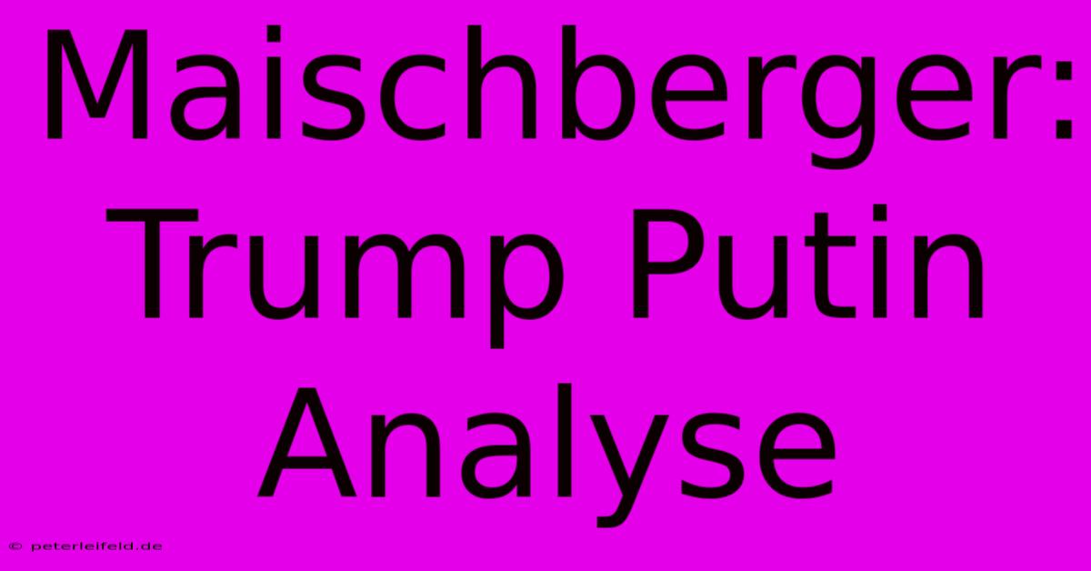 Maischberger: Trump Putin Analyse