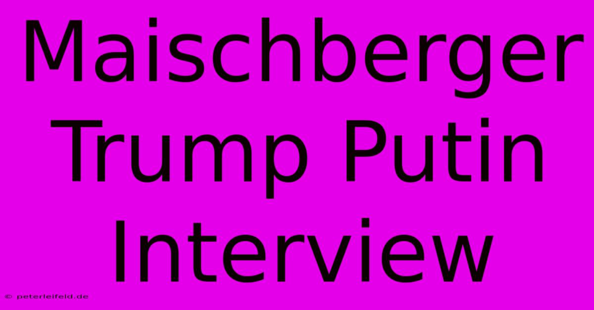 Maischberger Trump Putin Interview