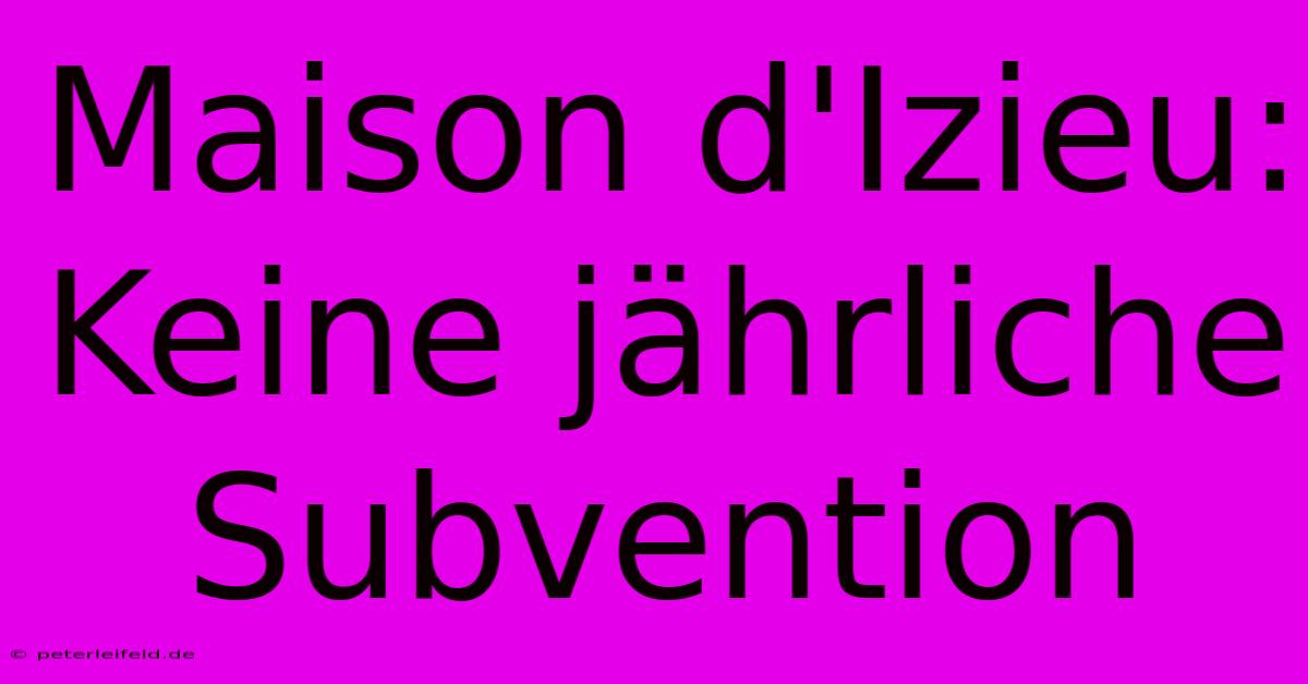 Maison D'Izieu: Keine Jährliche Subvention