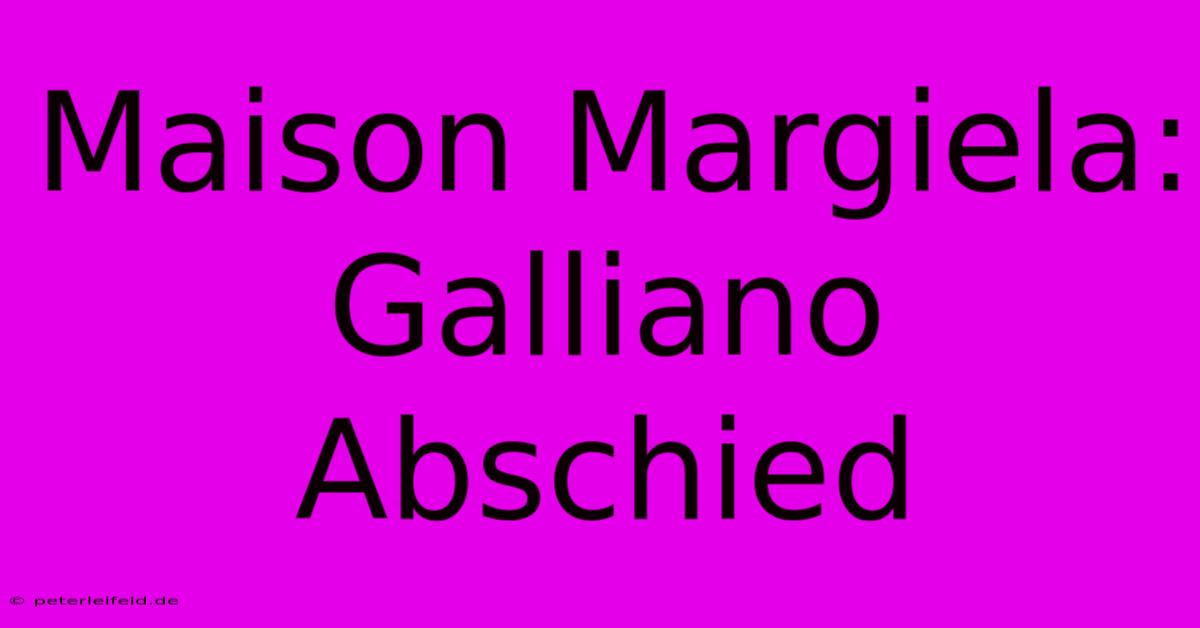 Maison Margiela: Galliano Abschied