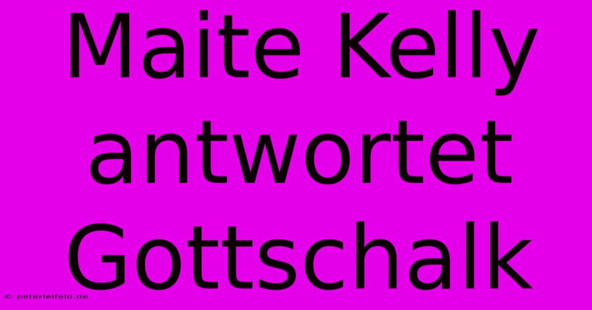 Maite Kelly Antwortet Gottschalk