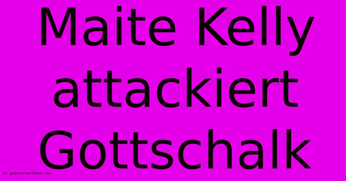 Maite Kelly Attackiert Gottschalk