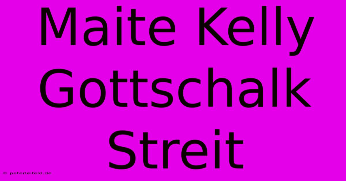 Maite Kelly Gottschalk Streit