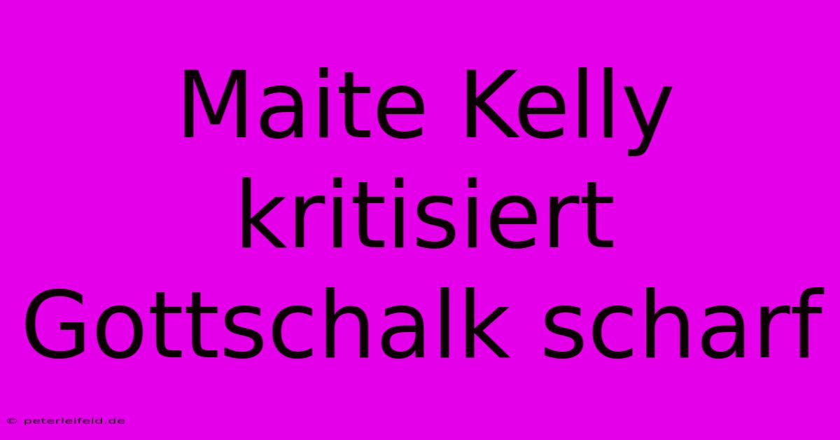 Maite Kelly Kritisiert Gottschalk Scharf