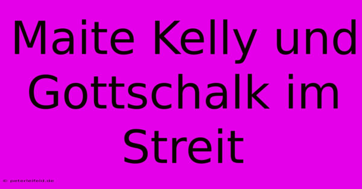 Maite Kelly Und Gottschalk Im Streit