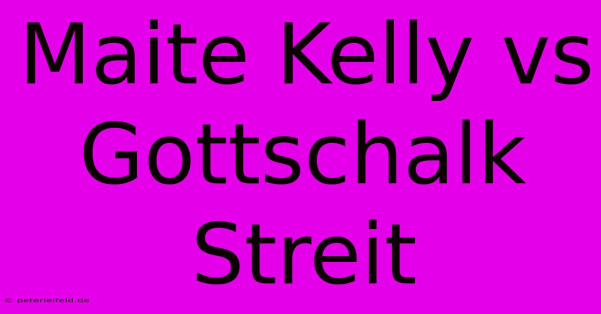 Maite Kelly Vs Gottschalk Streit